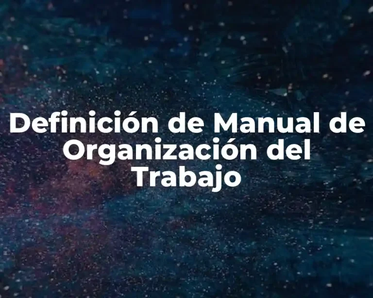 Definición de Manual de Organización del Trabajo
