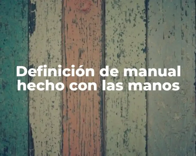 Definición de manual hecho con las manos