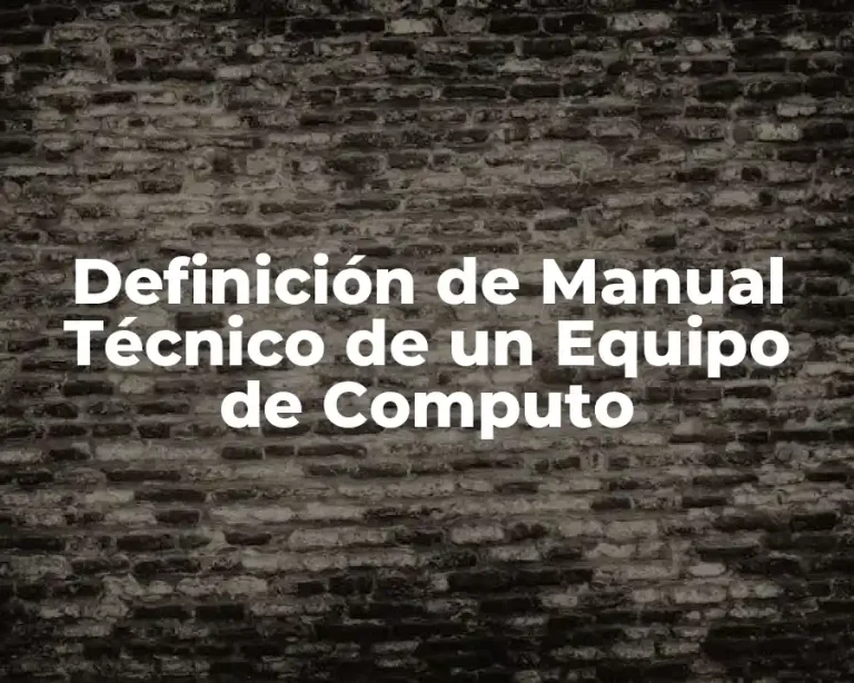Definición de Manual Técnico de un Equipo de Computo