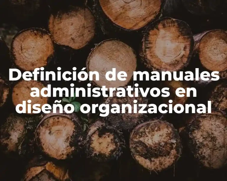 Definición de manuales administrativos en diseño organizacional
