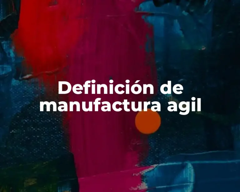 Definición de manufactura agil