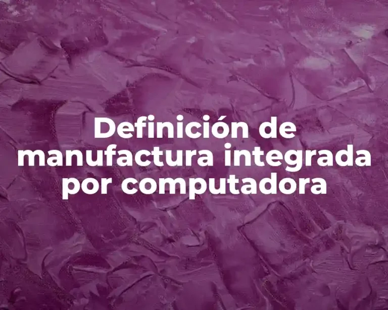 Definición de manufactura integrada por computadora