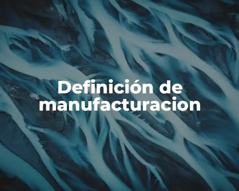 Definición de manufacturacion