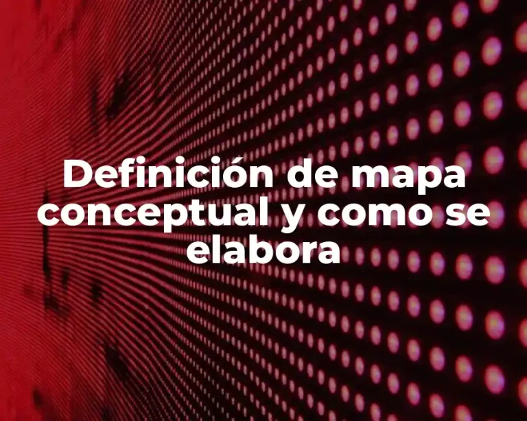 Definición de mapa conceptual y como se elabora