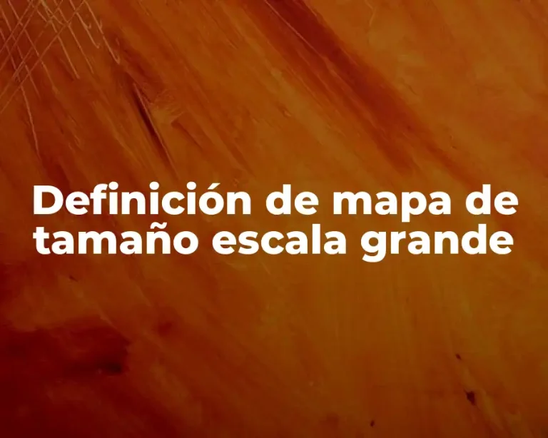 Definición de mapa de tamaño escala grande