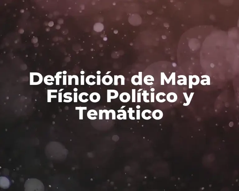 Definición de Mapa Físico Político y Temático
