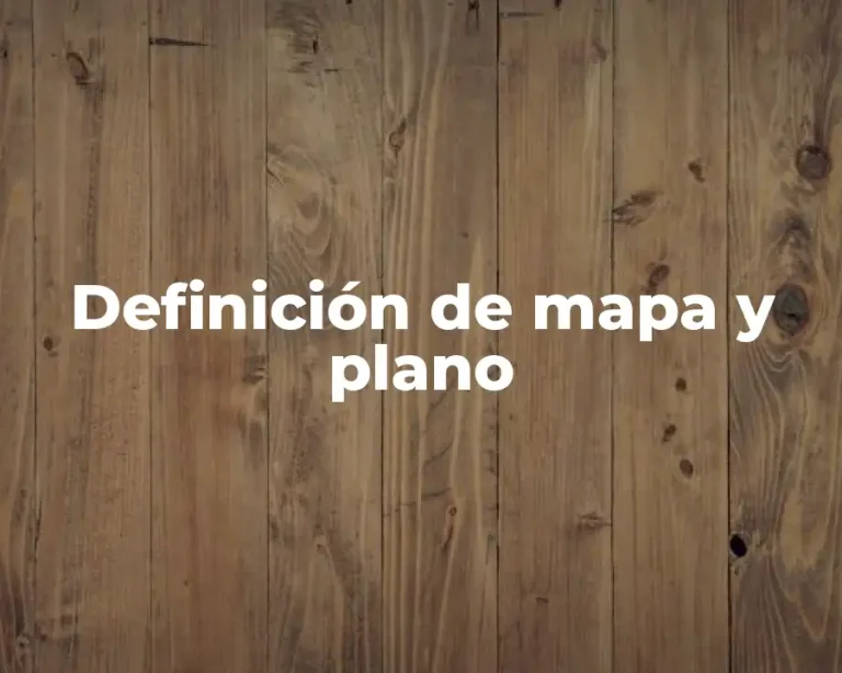 Definición de mapa y plano