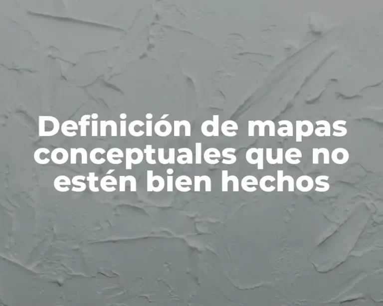 Definición de mapas conceptuales que no estén bien hechos