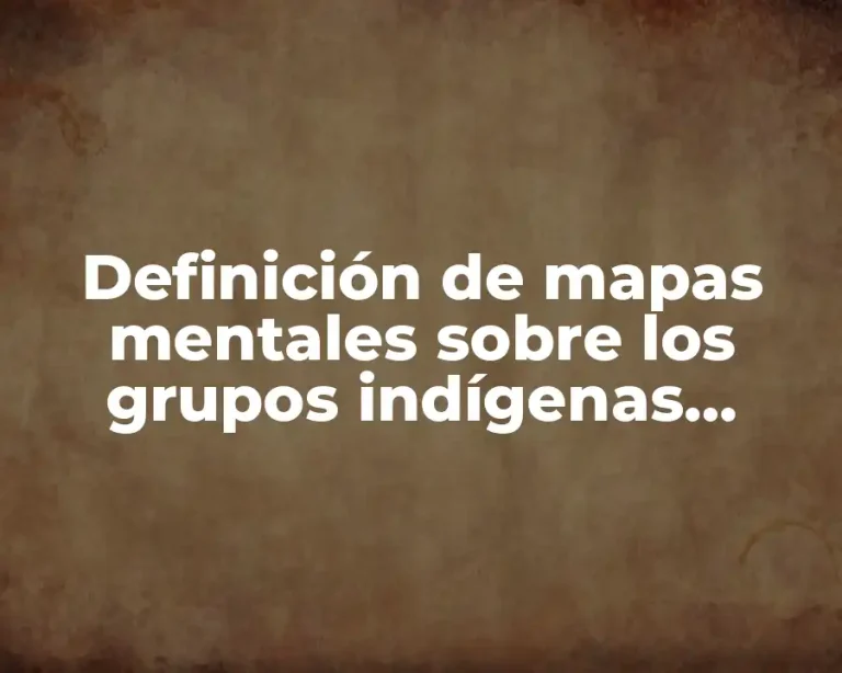 Definición de mapas mentales sobre los grupos indígenas tarahumaras