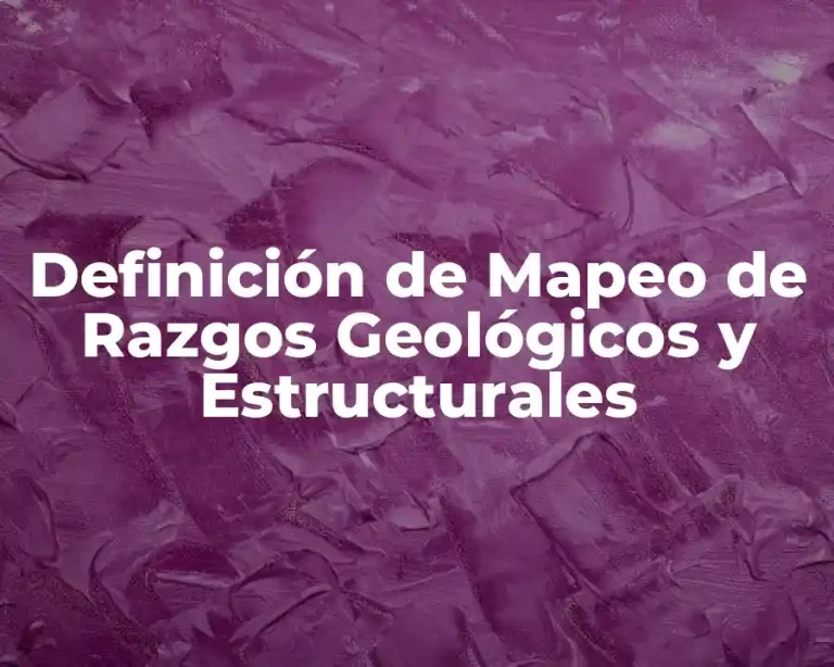 Definición de Mapeo de Razgos Geológicos y Estructurales