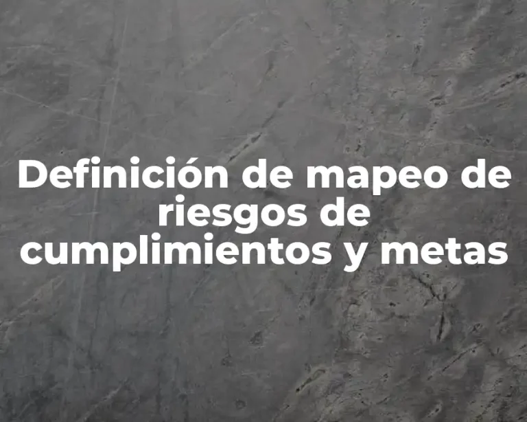 Definición de mapeo de riesgos de cumplimientos y metas