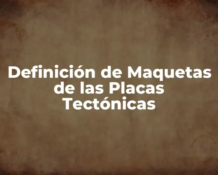 Definición de Maquetas de las Placas Tectónicas