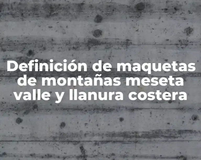 Definición de maquetas de montañas meseta valle y llanura costera
