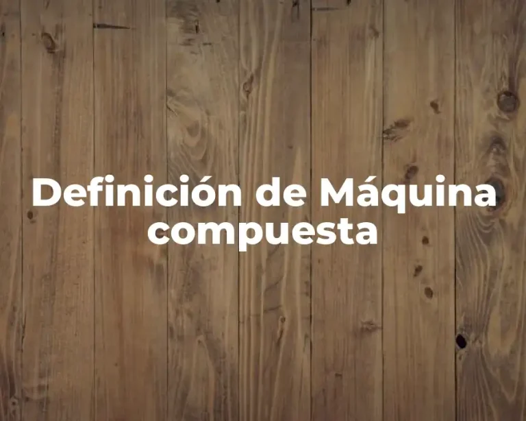 Definición de Máquina compuesta