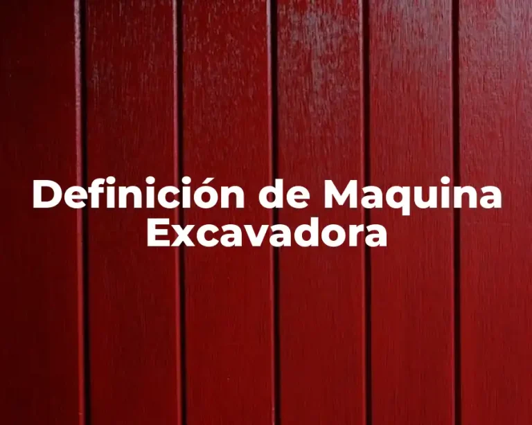 Definición de Maquina Excavadora