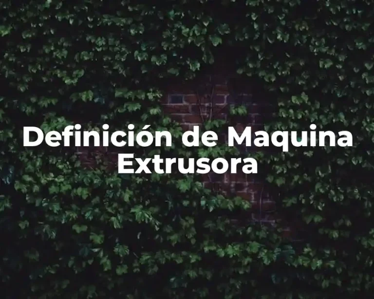 Definición de Maquina Extrusora