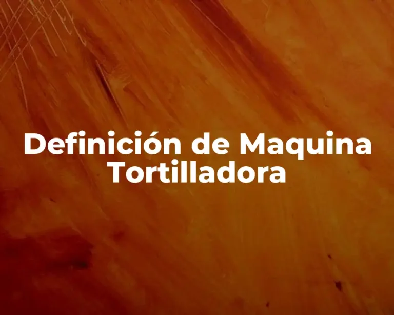 Definición de Maquina Tortilladora