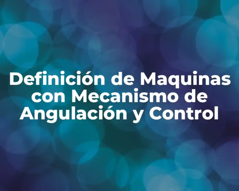 Definición de Maquinas con Mecanismo de Angulación y Control