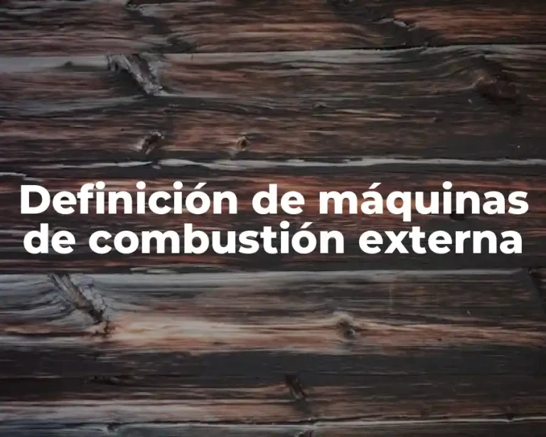 Definición de máquinas de combustión externa
