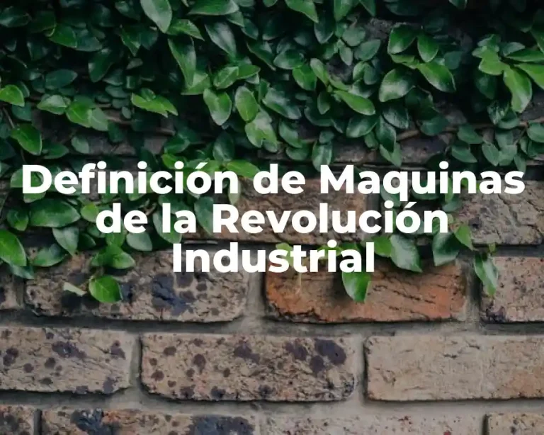 Definición de Maquinas de la Revolución Industrial
