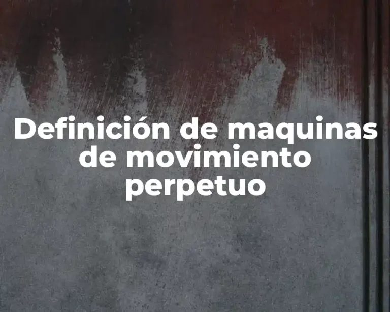Definición de maquinas de movimiento perpetuo