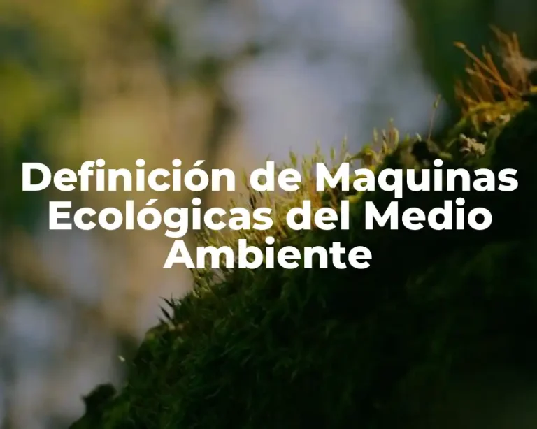 Definición de Maquinas Ecológicas del Medio Ambiente
