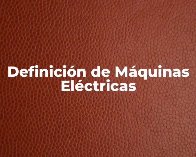 Definición de Máquinas Eléctricas