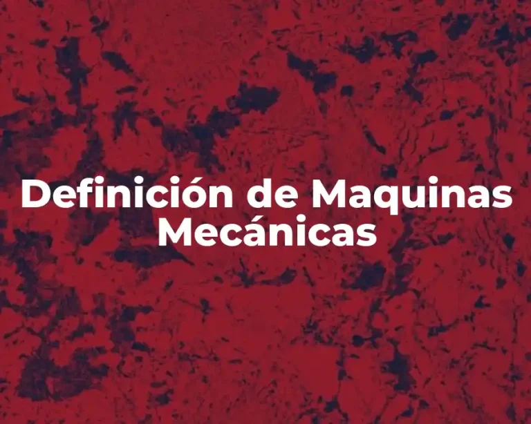 Definición de Maquinas Mecánicas