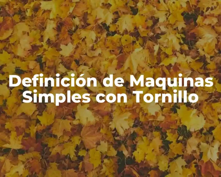 Definición de Maquinas Simples con Tornillo