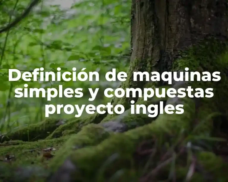 Definición de maquinas simples y compuestas proyecto ingles