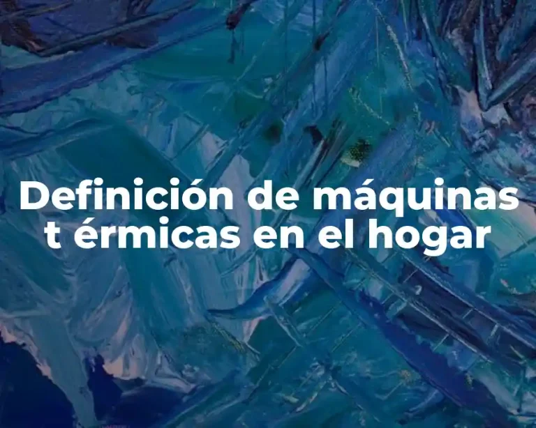 Definición de máquinas t érmicas en el hogar