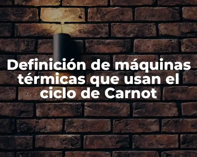 Definición de máquinas térmicas que usan el ciclo de Carnot