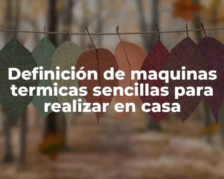Definición de maquinas termicas sencillas para realizar en casa