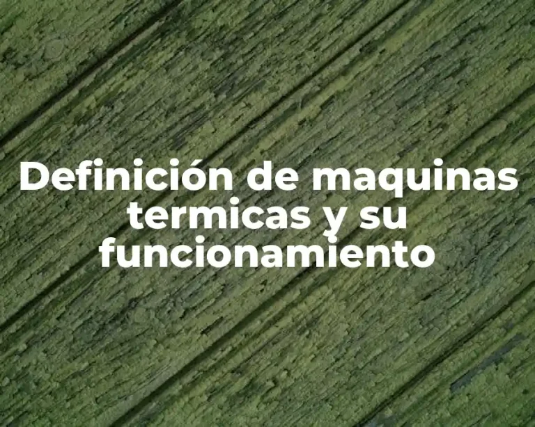 Definición de maquinas termicas y su funcionamiento