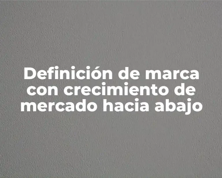 Definición de marca con crecimiento de mercado hacia abajo