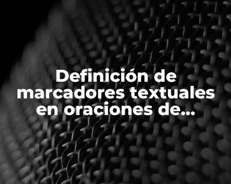 Definición de marcadores textuales en oraciones de introducción, desarrollo y cierre