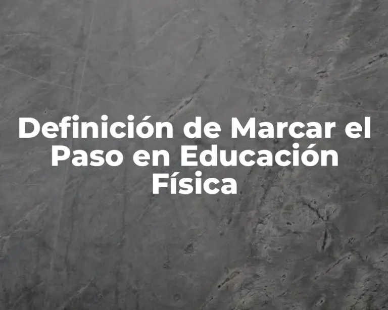 Definición de Marcar el Paso en Educación Física