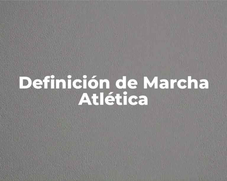 Definición de Marcha Atlética