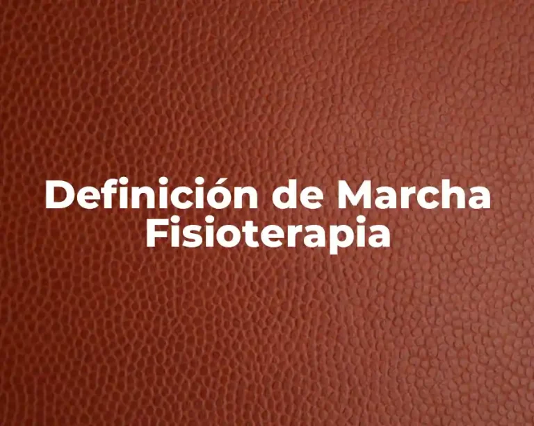 Definición de Marcha Fisioterapia