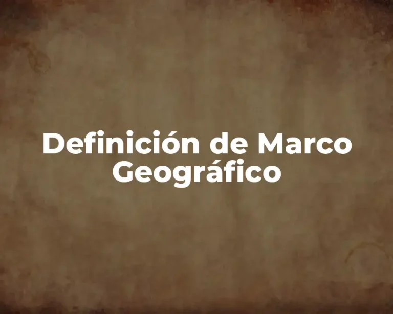 Definición de Marco Geográfico
