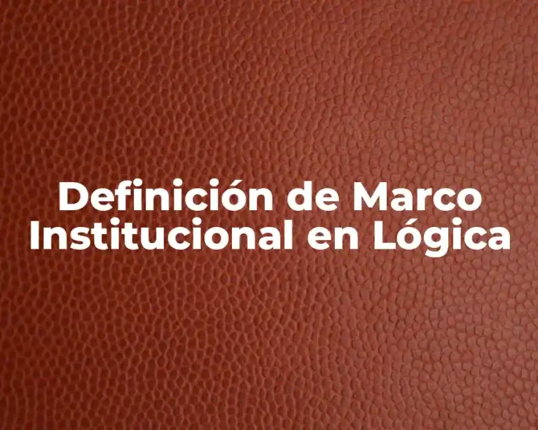 Definición de Marco Institucional en Lógica