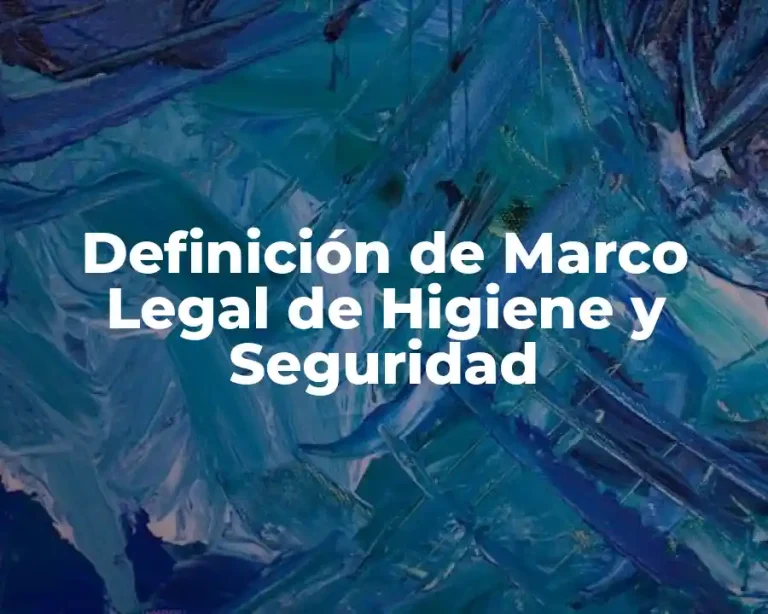 Definición de Marco Legal de Higiene y Seguridad