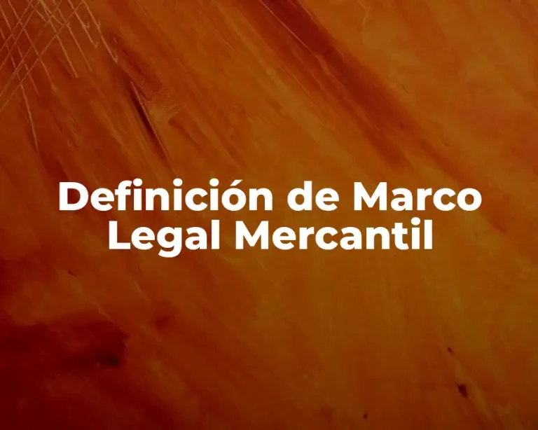 Definición de Marco Legal Mercantil