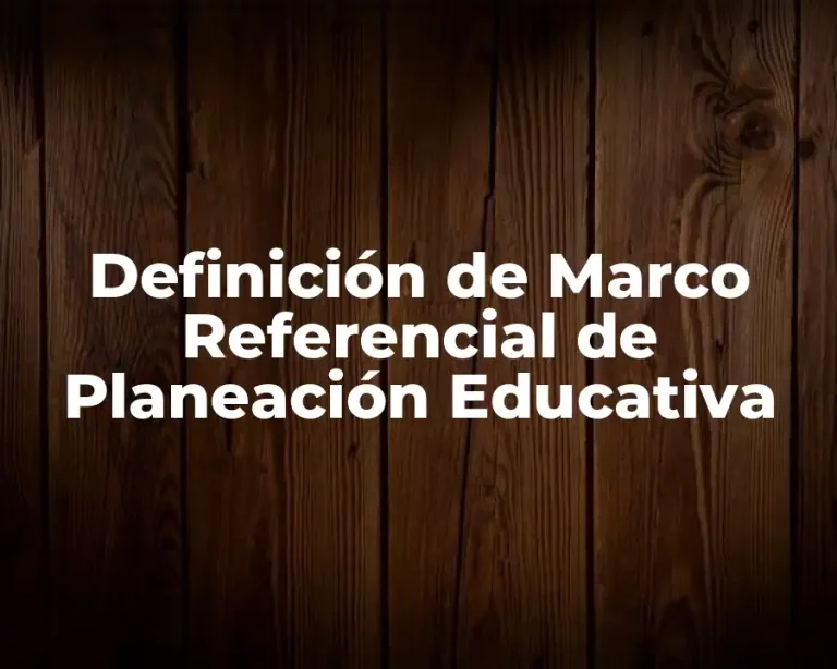 Definición de Marco Referencial de Planeación Educativa