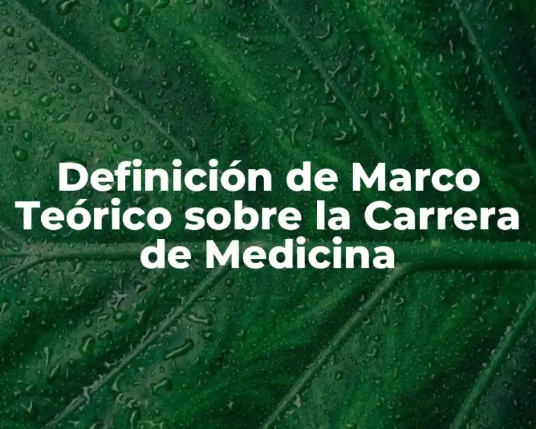 Definición de Marco Teórico sobre la Carrera de Medicina