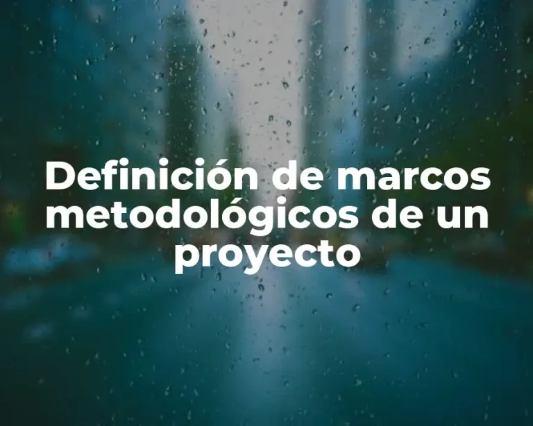 Definición de marcos metodológicos de un proyecto