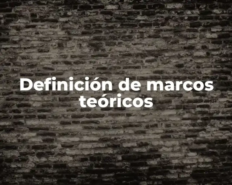 Definición de marcos teóricos