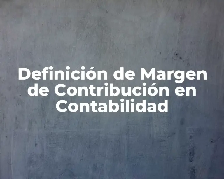 Definición de Margen de Contribución en Contabilidad