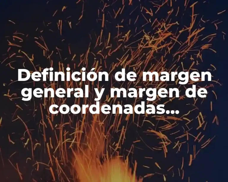 Definición de margen general y margen de coordenadas geográficas