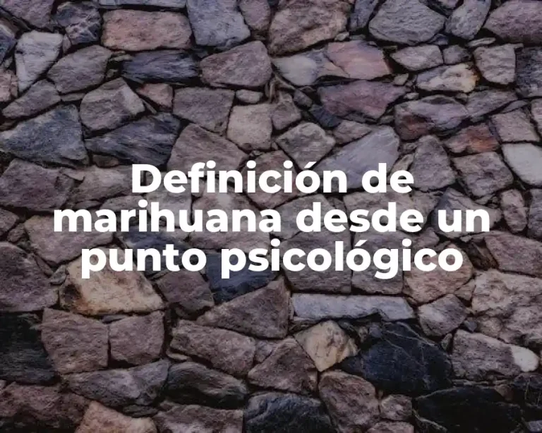 Definición de marihuana desde un punto psicológico